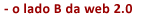 o lado B da web